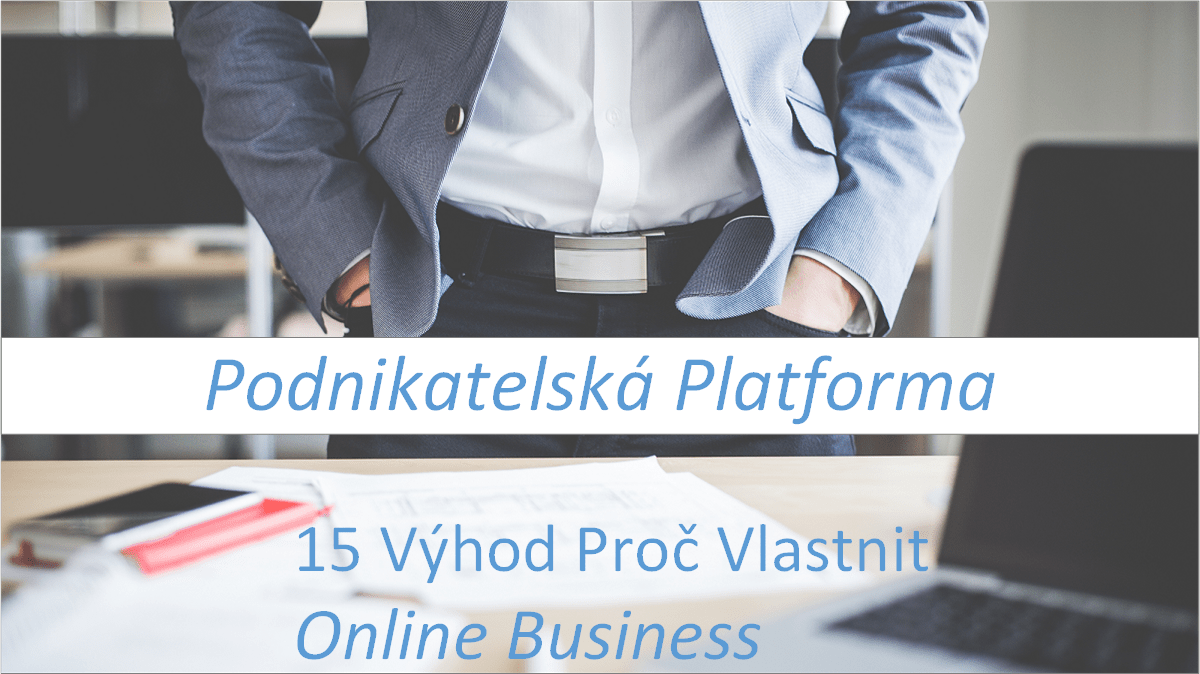 Podnikatelska Platforma pro 21.st . 15 Vyhod Proc Vlastni Online Business profit Podnikatelská Platforma pro 21. století - DÍL4: Podnikání Generující Vysoký Profit
